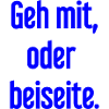 Geh mit oder beiseite