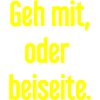 Geh mit oder beiseite