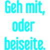 Geh mit oder beiseite