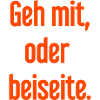 Geh mit oder beiseite