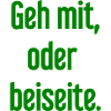 Geh mit oder beiseite