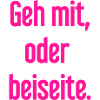 Geh mit oder beiseite