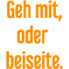 Geh mit oder beiseite