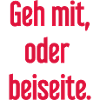 Geh mit oder beiseite
