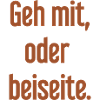 Geh mit oder beiseite