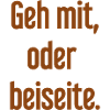 Geh mit oder beiseite