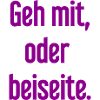 Geh mit oder beiseite