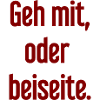 Geh mit oder beiseite