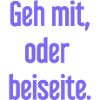 Geh mit oder beiseite