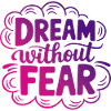Dream Without Fear Quote