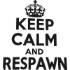 Keep Calm and Respawn