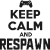 Keep Calm and Respawn