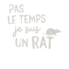 No time I'm a rat
