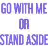 Geh mit oder beiseite