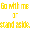 Geh mit oder beiseite