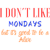 I don't like mondays, but....