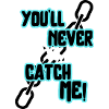 you'll never catch me