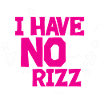 I Have No Rizz