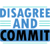 Disagree And Commit