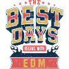 The Best Days Begins With EDM Music Festival Vibes