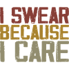I Swear Because I Care