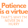 Patience is a virtue