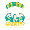 Gravity? I don't know her.