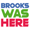 "BROOKS WAS HERE"