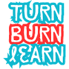 Turn, Burn, Learn