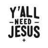 Y’all Need Jesus