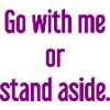 Geh mit oder beiseite