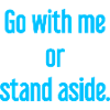 Geh mit oder beiseite