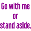 Geh mit oder beiseite
