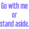 Geh mit oder beiseite