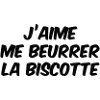 j'aime me beurrer la Biscotte