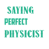 Physicist I Am A Physicist