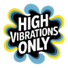 High Vibrations Only