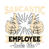 Sarcastic Employee Sarcasm
