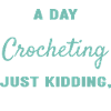 Crocheter A Day Without Crocheting