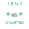 Crocheter Today's Forecast Crocheting
