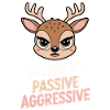 Caution Passive Aggressive Deer