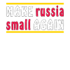 MAKE RUSSIA SMALL AGAIN