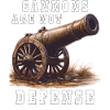 CANNONS ARE NOT DEFENSE