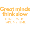 Great Minds Think Slow