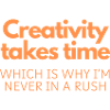 Creativity Takes Time