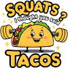 Roliga "Knäböj? Jag tyckte du sa "Tacos" design