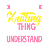 Knitting You wouldn't understand