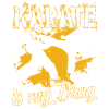 Karate Is My Drug