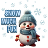 SNOW MUCH FUN - Cute Snowman