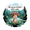 We grow better with calm